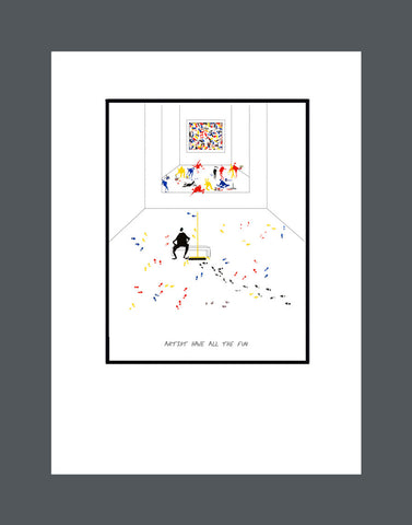 Artists Have All The Fun  - Print