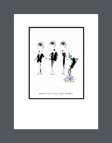 Anybody With A New Idea?   Anybody!  - Print